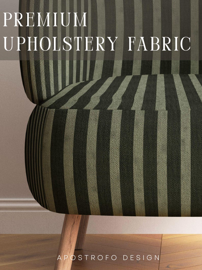 May include: A chair upholstered in a fabric featuring vertical stripes in alternating shades of dark olive green and muted sage green. The text PREMIUM UPHOLSTERY FABRIC is displayed at the top, and APOSTROFO DESIGN is printed at the bottom.