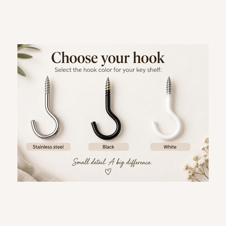 May include: Three screw-in hooks with threaded tips, displayed in stainless steel, black, and white finishes. The text reads: Choose your hook, Select the hook color for your key shelf, and Small detail. A big difference. A heart icon is included.