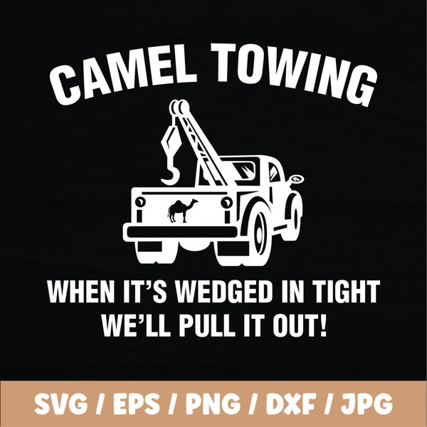 Camel Towing - When It's Wedged In Tight We'll Pull It Out, inappropriate humor, Svg files for cricut, silhouette, adult svg for shirts