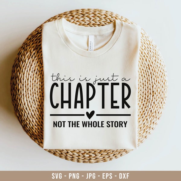 This is Just a Chapter Not The Whole Story Svg, positive svg, tshirt quote svg, Funny Quote Svg, Chapter Svg, Mom Life Svg, Strong Women Svg