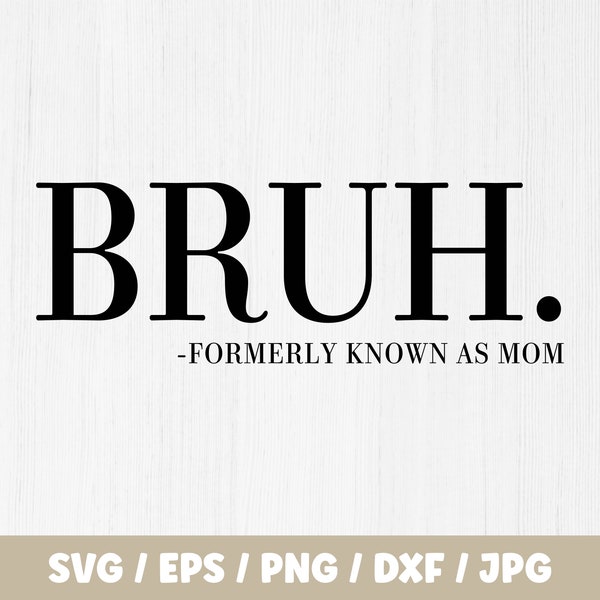 Bruh Formerly Known As Mom Svg, Bruh mom Png, Mother's day SVG, Funny Mom Life Svg, Mother's Day Gift for Her.