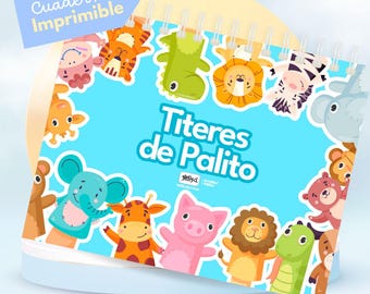 May include: A blue and white printable booklet with the title "Titeres de Palito" and images of finger puppets with animal faces. The booklet is designed for making finger puppets.