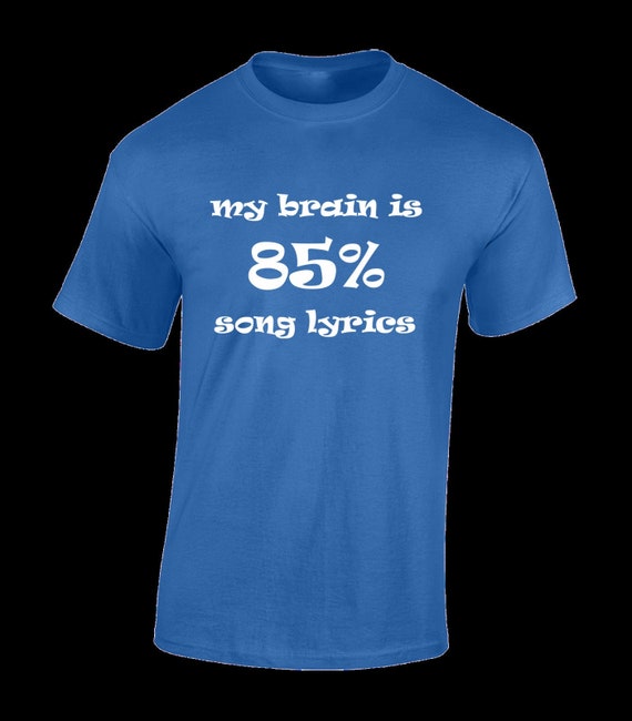 My Brain is 85% Song Lyrics T-Shirt My Brain is 85% Song Lyrics T-Shirt