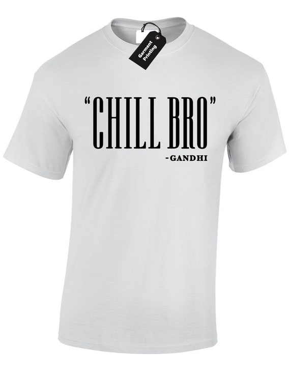 Chill Bro Gandhi T-Shirt Chill Bro Gandhi T-Shirt