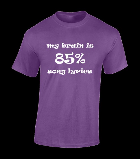 My Brain is 85% Song Lyrics T-Shirt My Brain is 85% Song Lyrics T-Shirt
