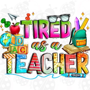 Tired as a Teacher Png, Sublimation Design Download, Teacher&#39;s Day Png, Teacher Life Png, Back To School Png, Sublimate Designs Download