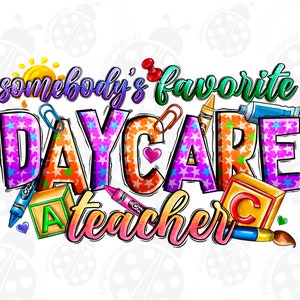 Somebody&#39;s Favorite Daycare Teacher Png, Daycare teacher Png, Sublimation Design, Daycare Png, daycare teacher, Digital Download,Teacher png