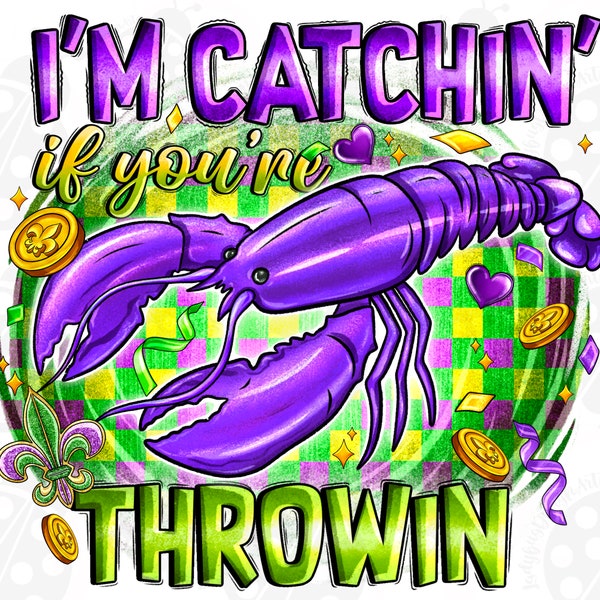 I'm Catching if You're Throwing Png, Sublimation Design Download, Happy Mardi Gras Png, Mardi Gras Png, Sublimate Designs Download