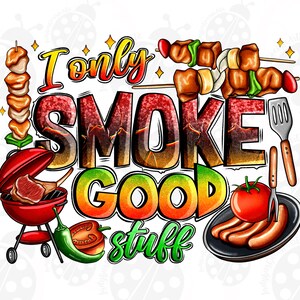 May include: A colourful graphic design with the text "I only smoke good stuff" and images of a grill, skewers, peppers, and sausages.