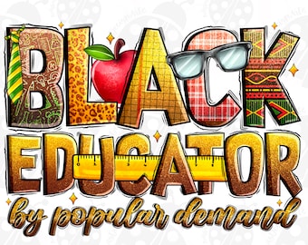 May include: Black Educator by popular demand graphic with a red apple, glasses, and a ruler. The letters are decorated with different patterns.