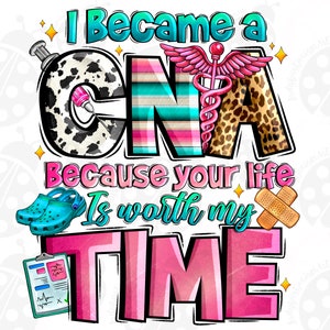 I became a CNA because your life is worth my time png, Nurse png, Nursing png, Nurse life png, western CNA png, sublimate download