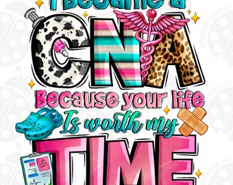 I became a CNA because your life is worth my time png, Nurse png, Nursing png, Nurse life png, western CNA png, sublimate download