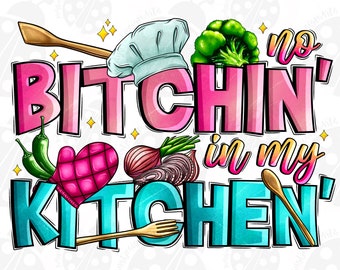 No bitchin' in my kitchen png sublimation design download, cooking png, kitchen life png, funny kitchen png, sublimate designs download