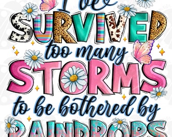 I've Survived Too Many Storms To Be Bothered By Raindrops Png Sublimation Design Download, Motivational Quotes Png, Designs Download