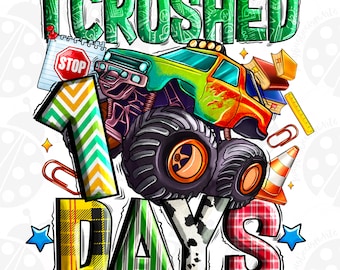 I Crushed 100 Days Of School PNG ,Monster Truck ,100 Days of School PNG 100th day of school,School Sublimation Design,100 days of school Png