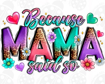 Because Mama Said So PNG, Leopard Mama Sublimation Designs, Mama png, Mothers Day png, Leopard png, Mom life png, png file, Digital Download