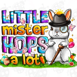 Little Mister Hop&#39;s a Lot Png, Sublimation Design Download, Happy Easter Day Png, Easter Png, Cute Easter Png, Sublimate Designs Download