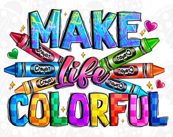 Make Life Colorful Png Sublimation Design Download, Teacher's Day Png, Back To School Png, School Love Png, Sublimate Designs Download