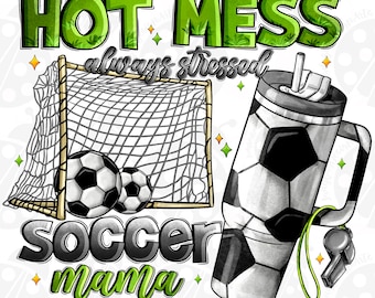 Hot mess always stressed Soccer Mama png sublimation design download, sport png, Mama png, Soccer png, game day png,designs download