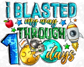 I Blasted My Way Through 100 Day's Png, Sublimation Design Download, Happy 100 Days Png, 100th Day Of School Png, Sublimate Designs Download