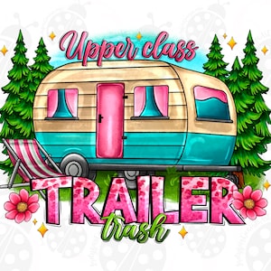 May include: A vintage-style camper trailer with a pink door and blue trim, surrounded by pine trees. The text "Upper class trailer trash" is written in pink letters with a glittery effect.