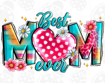 May include: A turquoise blue and pink graphic design with the words "Best Mom Ever" and a heart with white polka dots. The letters are decorated with a wood grain, animal print, and floral patterns.