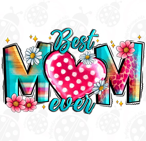Best Mom ever Mother's Day png sublimation design download, Mother's Day png, Mom love png, best Mom png, sublimate designs download