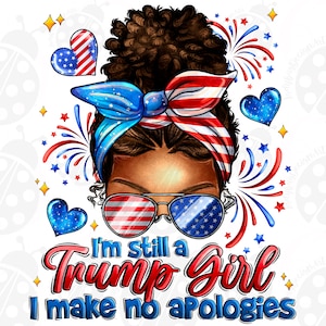I&#39;m Still A Trump Girl I Make No Apologies Png Sublimation Design,Trump 2024  Png,American Patriotic ,Messy Bun Instant Download
