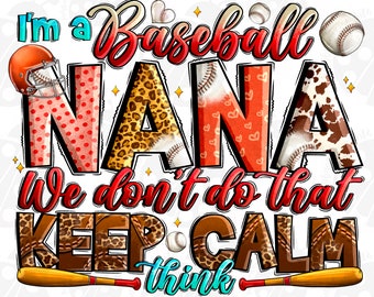 I'm a Baseball Nana we don't do that keep calm thing png sublimation design download, sport png,Baseball png,sport Nana png,designs download