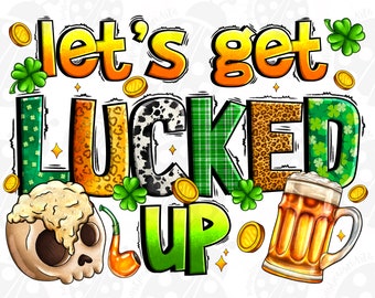Let's Get Lucked Up St. Patrick's Day PNG, Let's Get Lucked Up Png, Let's Get Lucked Up Design, Lucky Shamrock Png, Patrick's Day Design Png