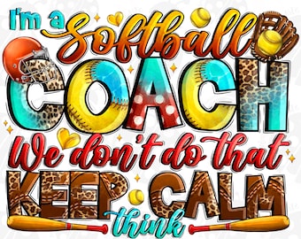 I'm Softball Coach We Dont Do That Keep Calm Thing Png Sublimation Design,Sport Png,Softball Png,Game Day Png,Softball File,Digital Download