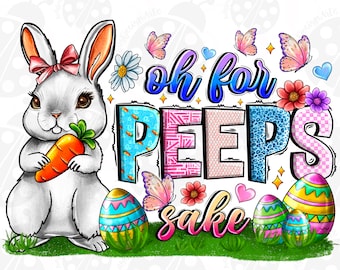 Oh for peeps sake png sublimation design download, Happy Easter Day png, Easter bunnies png, Easter eggs png, sublimate designs download