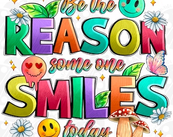 Be The Reason Someone Smiles Today PNG, Mental Health png, Positive Quotes, Sublimation Design, Digital Download, Flower, Bright Doodle Dots