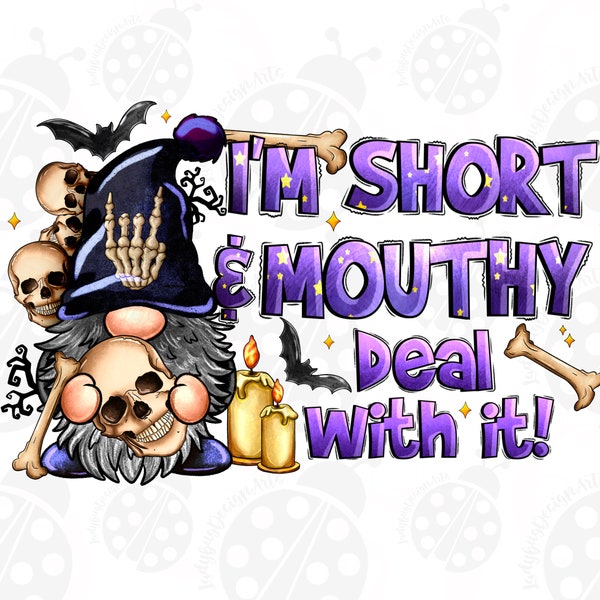 I'm Short And Mouthy Deal With it Png, Sublimation Design Download, Gnome Png, Skulls Png, Cute Gnome Png, Sublimate Designs Download