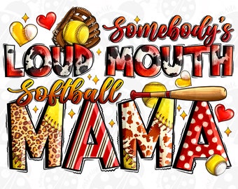 Somebody's loud mouth Softball mama png sublimation design download, Mother's Day png,Softball game png,sport png,sublimate designs download