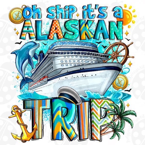 Oh Ship It's A Alaskan TripPng Sublimation Design, 2024 voyage en famille, croisière 2024, croisière design, croisière en famille, téléchargement immédiat