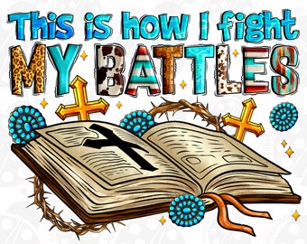 May include: An open book with a cross on the cover. The book is surrounded by thorns and turquoise stones. The text "This is how I fight my battles" is above the book.