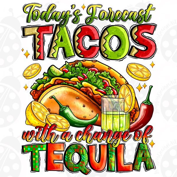 Today's Forecast Tacos With A Chance Of Tequila png sublimation design download, Mexican tequila png, Mexican fiesta png, Mexican taco png