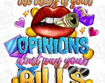 The Thing is Your Opinions Don't Pay My Bills Png,Sublimation Design Download, Boss Quotes Png, Boss Png,Western Png Design,Designs Download