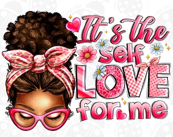 It's the self love for me png sublimation design download, afro woman png, Valentine's Day png, self love png sublimate designs download