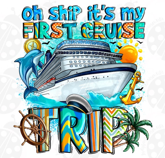 Oh Ship It's My First Cruise Trip Png Sublimation Design, 2024