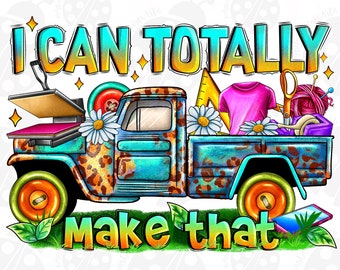 May include: A whimsical illustration features a vintage teal truck with the text "I CAN TOTALLY MAKE THAT." The truck bed is filled with craft supplies like a sewing machine, scissors, yarn, and a ruler, suggesting a crafting theme.