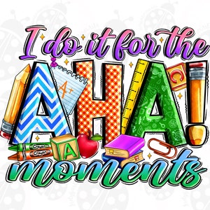 I Do It For The Aha Moments Png, Sublimation Design, Teaching Png, Western Teacher, Teacher Life Png, Teacher File Design, Digital Download