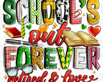 School Out Forever Png, Sublimation Design Download, Teacher's Day Png, Retired Teacher Png, Teacher Life Png, Sublimate Designs Download
