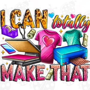 I Can Totally Make That Png Sublimation Design Download, Small Business Owner, Boss Babe, Sublimate Designs Download