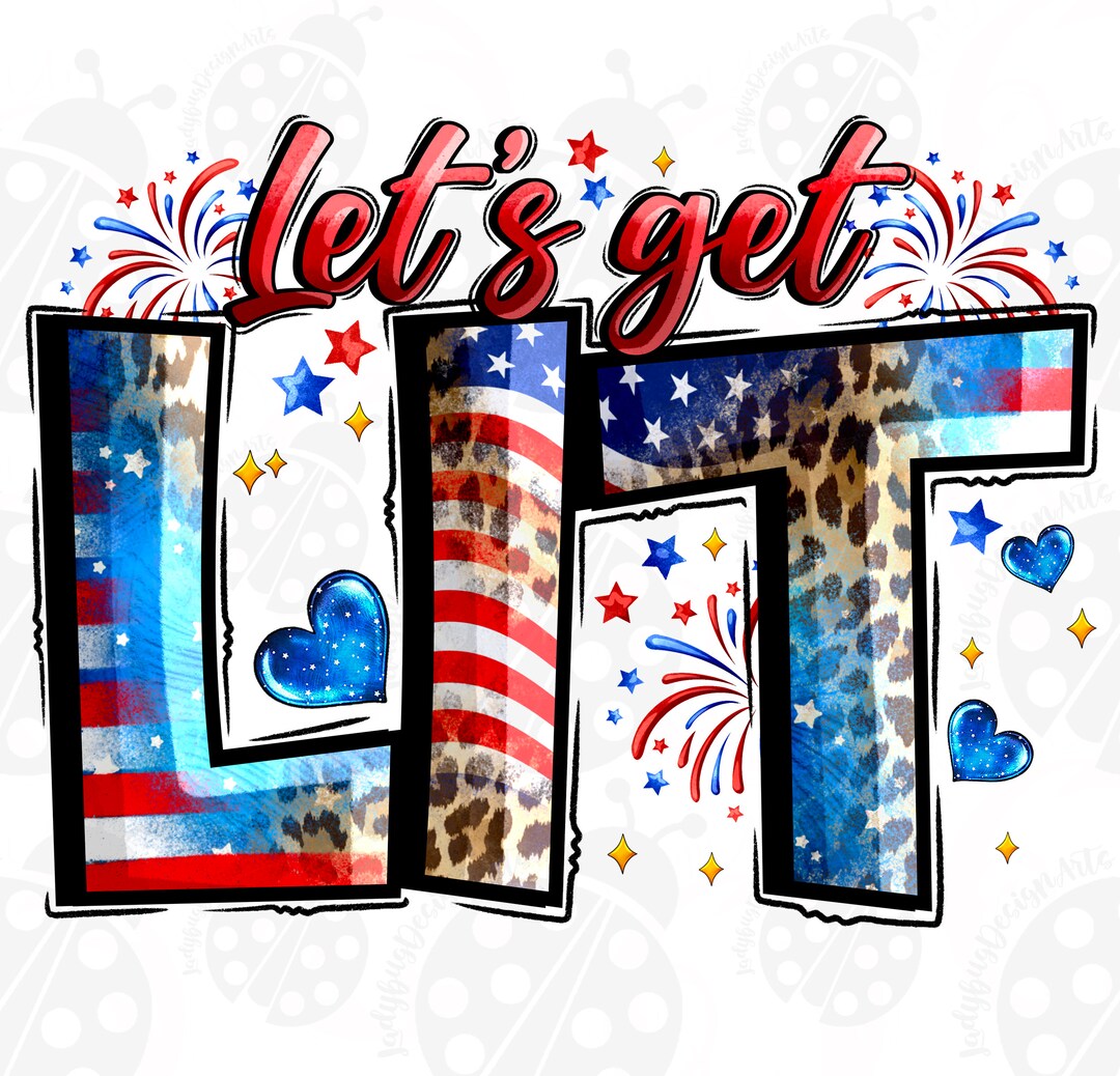 Let's Get Lit Png Sublimation Design Download, American Flag Png, 4th ...
