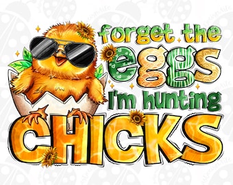 Forget The Eggs I'm Hunting Chicks Png, Funny Boys Easter Png, Chick Hunter Png, Boy Egg Hunt Png, Boy Easter Shirt Png