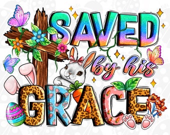Saved By His Grace Easter Png, Sublimation Design Download, Happy Easter Day Png, Christian Png, Easter Day Png, Sublimate Designs Download