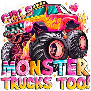 Girls Like Monster Trucks Too Png,Sublimation Design Download, Monster Truck Girls Png, Monster Trucks Png, Girl, Sublimate Designs Download