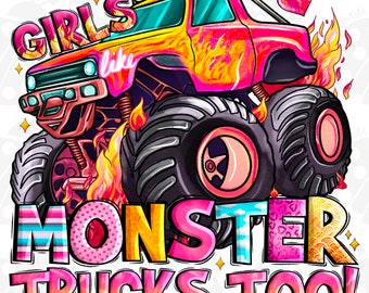 Girls Like Monster Trucks Too Png,Sublimation Design Download, Monster Truck Girls Png, Monster Trucks Png, Girl, Sublimate Designs Download